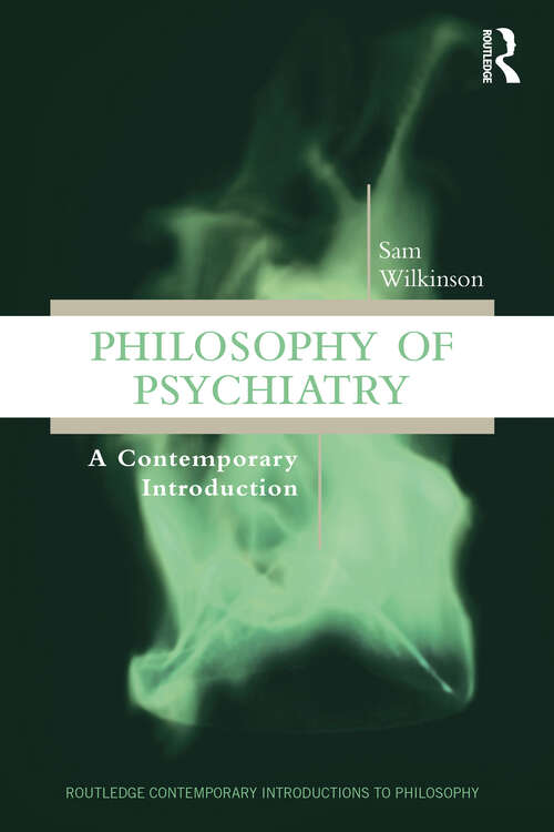 Book cover of Philosophy of Psychiatry: A Contemporary Introduction (Routledge Contemporary Introductions to Philosophy)