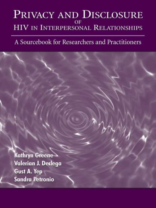 Privacy and Disclosure of Hiv in interpersonal Relationships: A Sourcebook for Researchers and Practitioners (Routledge Communication Series)