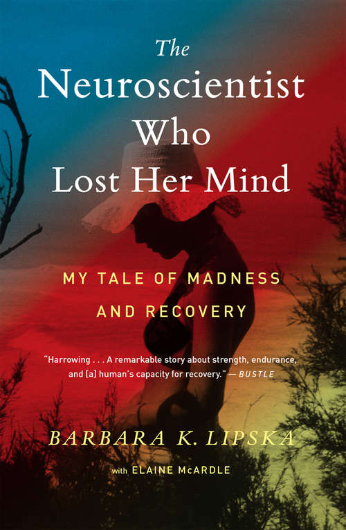 Book cover of The Neuroscientist Who Lost Her Mind: My Tale of Madness and Recovery