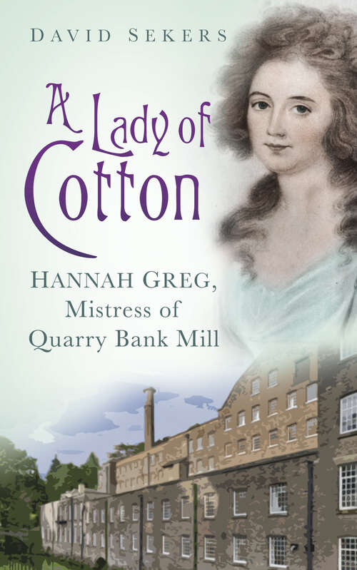 Book cover of A Lady of Cotton: Hannah Greg, Mistress of Quarry Bank Mill