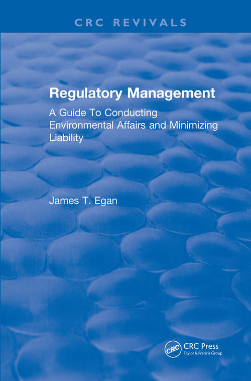 Regulatory Management: A Guide To Conducting Environmental Affairs and Minimizing Liability