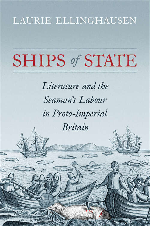 Book cover of Ships of State: Literature and the Seaman’s Labour in Proto-Imperial Britain