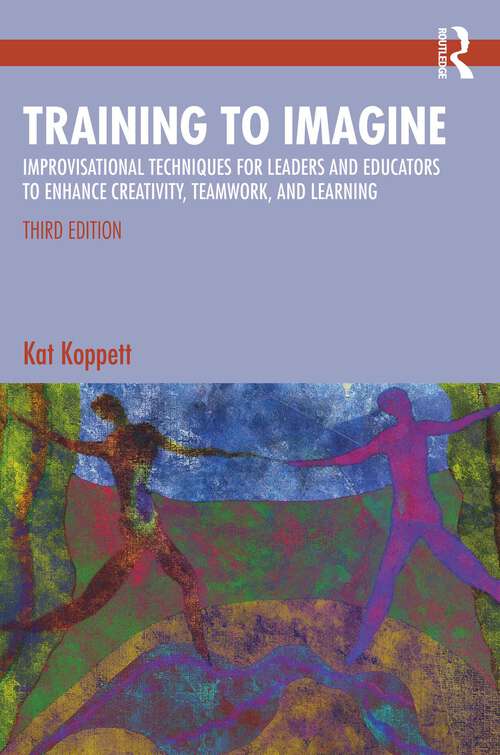 Book cover of Training to Imagine: Improvisational Techniques for Leaders and Educators to Enhance Creativity, Teamwork, and Learning (3)