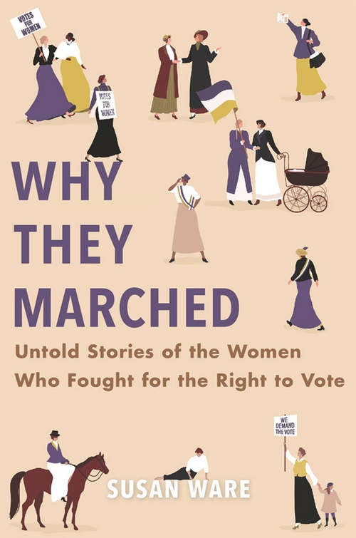 Book cover of Why They Marched: Untold Stories of the Women Who Fought for the Right to Vote