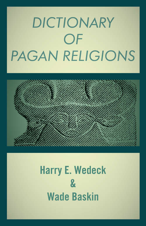 Dictionary of Pagan Religions: Dictionary Of Satanism, Dictionary Of Witchcraft, And Dictionary Of Pagan Religions
