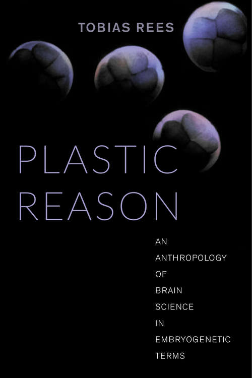 Book cover of Plastic Reason: An Anthropology of Brain Science in Embryogenetic Terms