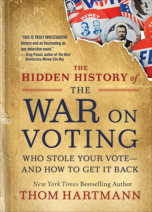 Book cover of The Hidden History of the War on Voting: Who Stole Your Vote—and How to Get It Back
