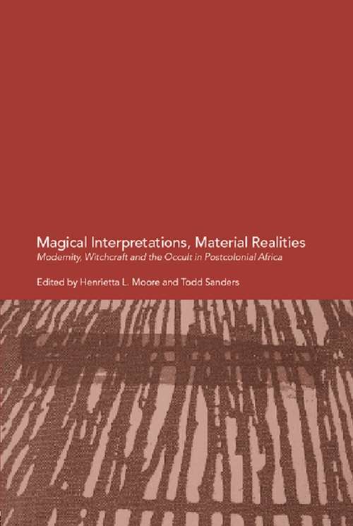 Magical Interpretations, Material Realities: Modernity, Witchcraft and the Occult in Postcolonial Africa