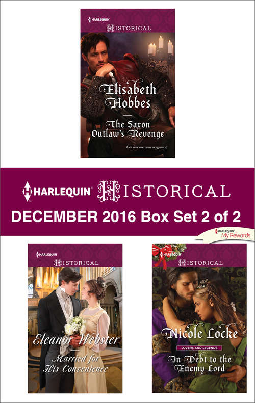 Harlequin Historical December 2016 - Box Set 2 of 2: The Saxon Outlaw's Revenge\Married for His Convenience\In Debt to the Enemy Lord
