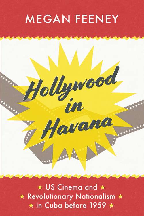 Book cover of Hollywood in Havana: US Cinema and Revolutionary Nationalism in Cuba before 1959