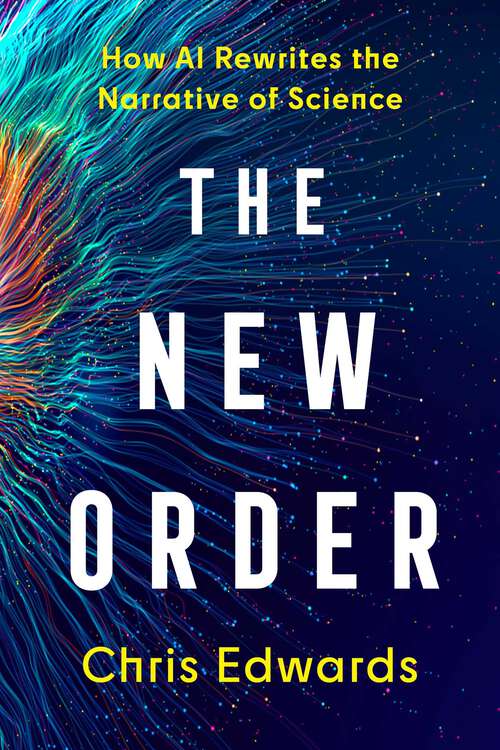 Book cover of The New Order: How AI Rewrites the Narrative of Science