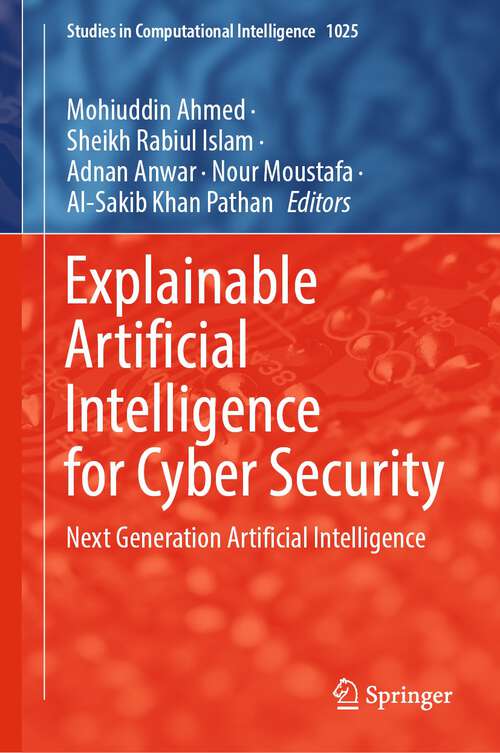 Explainable Artificial Intelligence for Cyber Security: Next Generation Artificial Intelligence (Studies in Computational Intelligence #1025)