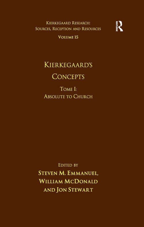 Kierkegaard's Concepts: Absolute to Church (Kierkegaard Research: Sources, Reception and Resources #Vol. 15, Tome 1)