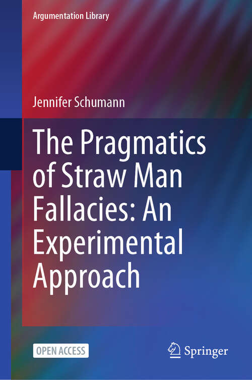 Book cover of The Pragmatics of Straw Man Fallacies: An Experimental Approach (Argumentation Library #46)