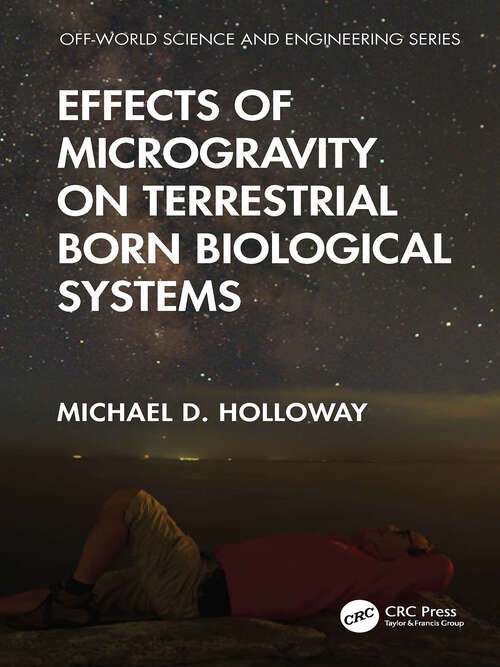 Book cover of Effects of Microgravity on Terrestrial Born Biological Systems (1) (Off-world Science & Engineering Series)
