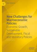 New Challenges for Macroeconomic Policies: Economic Growth, Sustainable Development, Fiscal and Monetary Policies