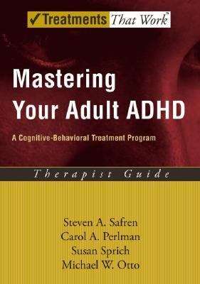 Mastering Your Adult ADHD A Cognitive-Behavioral Treatment Program
