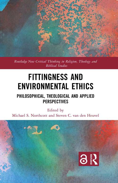 Book cover of Fittingness and Environmental Ethics: Philosophical, Theological and Applied Perspectives (1) (Routledge New Critical Thinking in Religion, Theology and Biblical Studies)