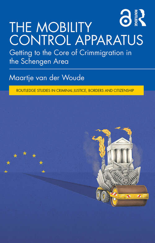 Book cover of The Mobility Control Apparatus: Getting to the Core of Crimmigration in the Schengen Area (1) (Routledge Studies in Criminal Justice, Borders and Citizenship)
