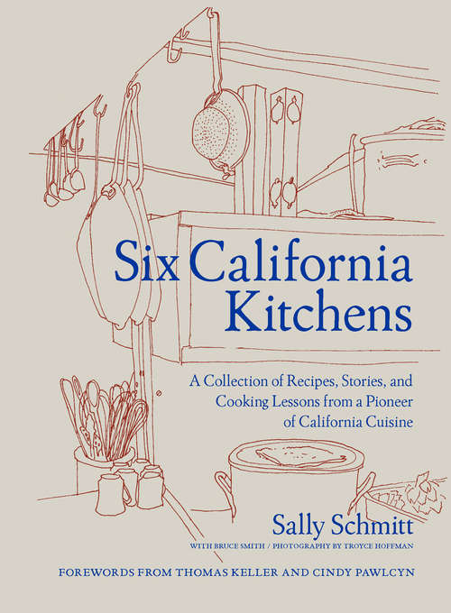 Book cover of Six California Kitchens: A Collection of Recipes, Stories, and Cooking Lessons from a Pioneer of California Cuisine