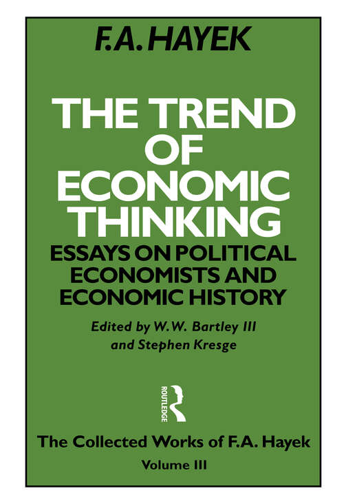 The Trend of Economic Thinking: Essays on Political Economists and Economic History (The Collected Works of F.A. Hayek)