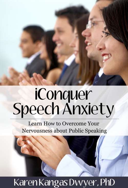 Book cover of iConquer Speech Anxiety: A Workbook to Help You Overcome Your Nervousness and Anxiety about Public Speaking
