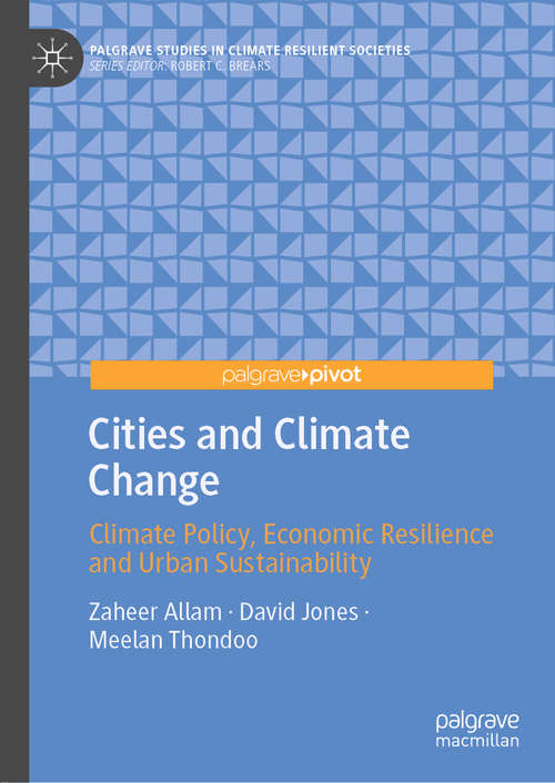 Cities and Climate Change: Climate Policy, Economic Resilience and Urban Sustainability (Palgrave Studies in Climate Resilient Societies)