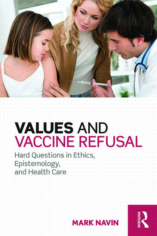 Book cover of Values and Vaccine Refusal: Hard Questions in Ethics, Epistemology, and Health Care