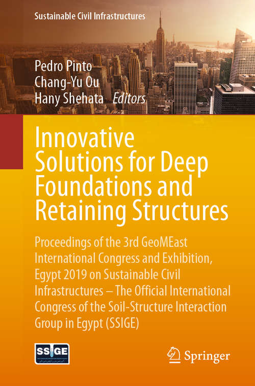 Innovative Solutions for Deep Foundations and Retaining Structures: Proceedings of the 3rd GeoMEast International Congress and Exhibition, Egypt 2019 on Sustainable Civil Infrastructures – The Official International Congress of the Soil-Structure Interaction Group in Egypt (SSIGE) (Sustainable Civil Infrastructures)