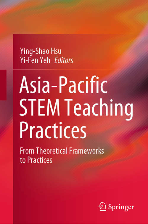 Asia-Pacific STEM Teaching Practices: From Theoretical Frameworks to Practices