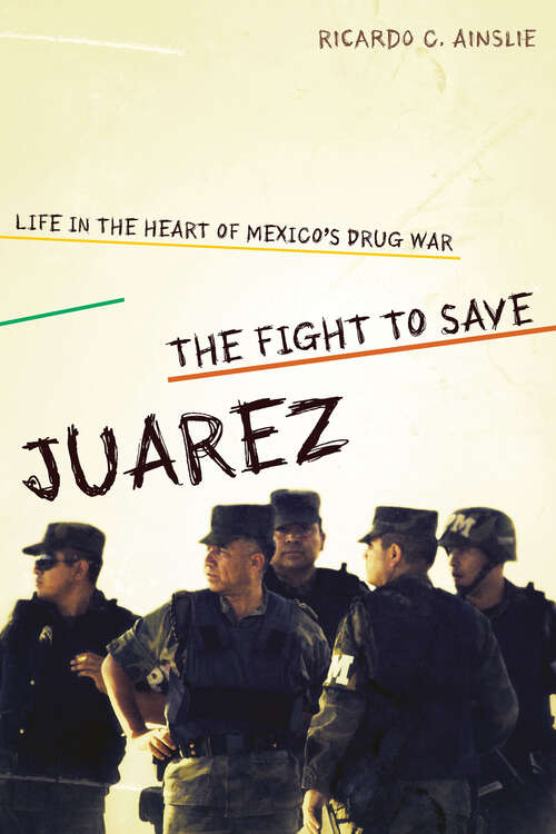 Book cover of The Fight to Save Juárez : Life in the Heart of Mexico's Drug War