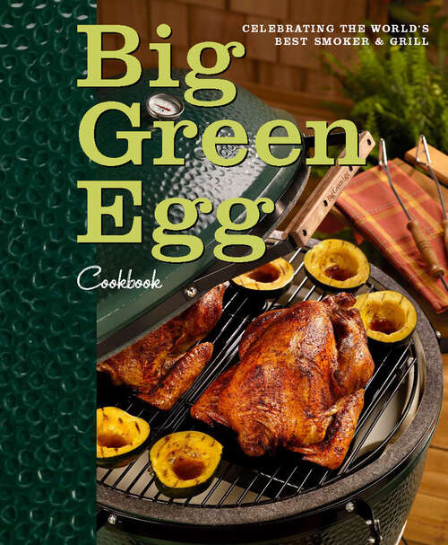 Book cover of Big Green Egg Cookbook: Celebrating the World's Best Smoker & Grill