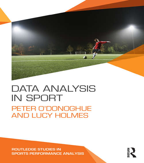 Data Analysis in Sport: Analysis, Visualisation And Decision-making In Sports Performance (Routledge Studies in Sports Performance Analysis)