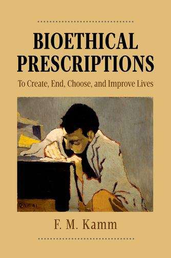 Book cover of Bioethical Prescriptions: To Create, End, Choose, and Improve Lives