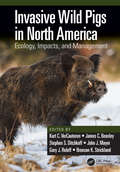 Invasive Wild Pigs in North America: Ecology, Impacts, and Management