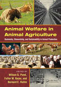 Animal Welfare in Animal Agriculture: Husbandry, Stewardship, and Sustainability in Animal Production