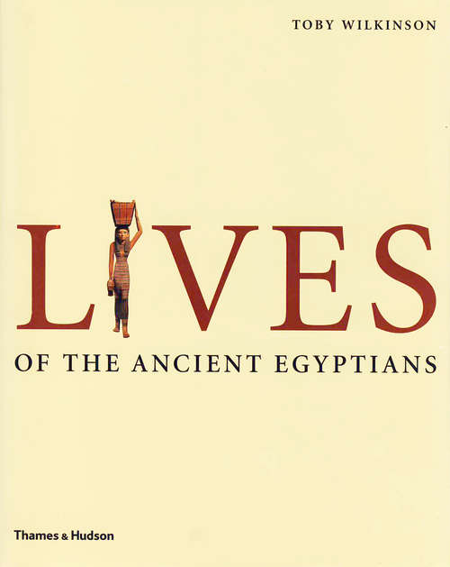 Book cover of Lives of the Ancient Egyptians: Pharaohs, Queens, Courtiers and Commoners
