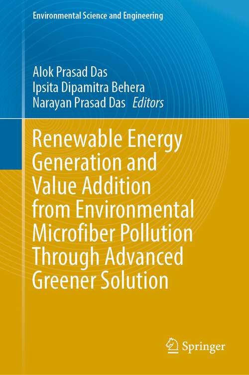Book cover of Renewable Energy Generation and Value Addition from Environmental Microfiber Pollution Through Advanced Greener Solution (2024) (Environmental Science and Engineering)