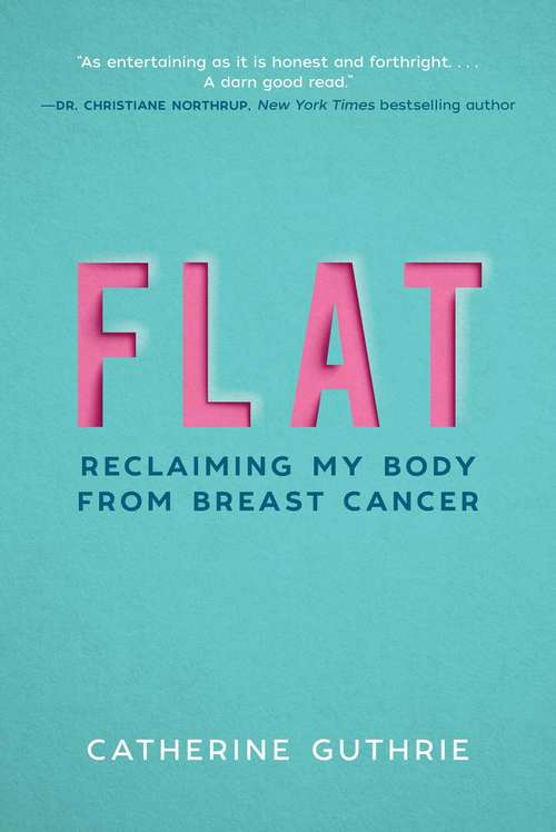 Book cover of Flat: Reclaiming My Body from Breast Cancer
