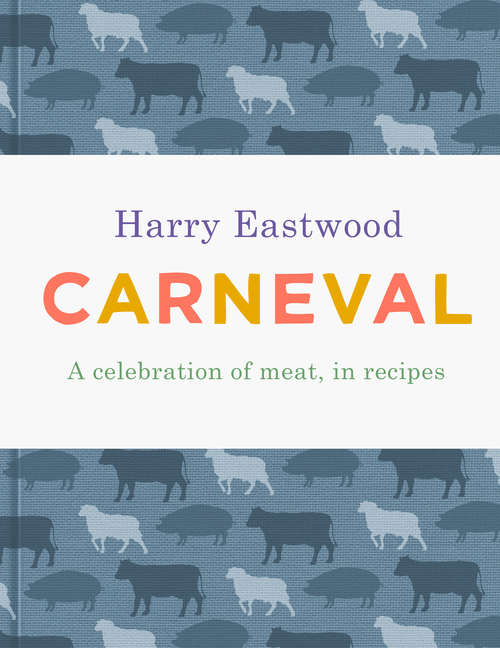 Book cover of Carneval: A Celebration of Meat Cookery in 100 Stunning Recipes