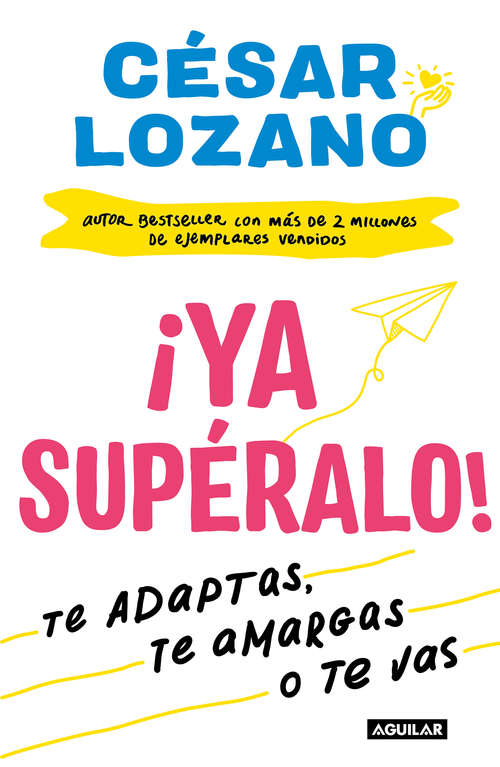 Book cover of ¡Ya supéralo!: Te adaptas, te amargas, o te vas