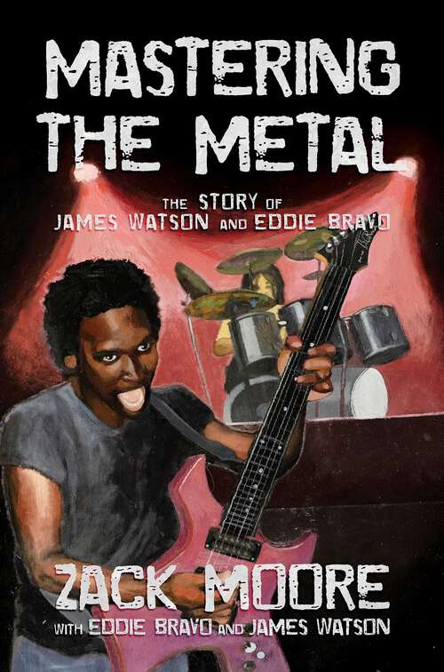 Book cover of Mastering the Metal: The Story of James Watson and Eddie Bravo
