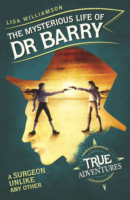 Book cover of The Mysterious Life of Dr Barry: A Surgeon Unlike Any Other (True Adventures)