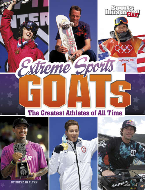Book cover of Extreme Sports GOATs: The Greatest Athletes of All Time (Sports Illustrated Kids: GOATs)