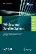 Wireless and Satellite Systems: 13th EAI International Conference, WiSATS 2022, Virtual Event, Singapore, March 12-13, 2023, Proceedings (Lecture Notes of the Institute for Computer Sciences, Social Informatics and Telecommunications Engineering #509)