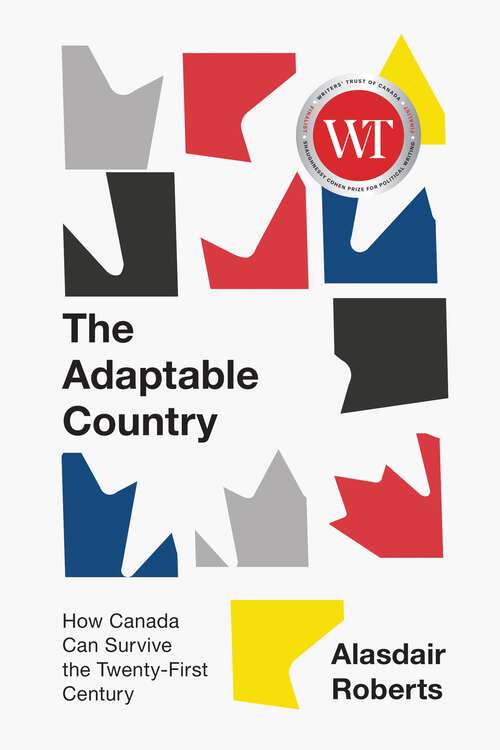 Book cover of The Adaptable Country: How Canada Can Survive the Twenty-First Century (3) (Canadian Essentials #3)