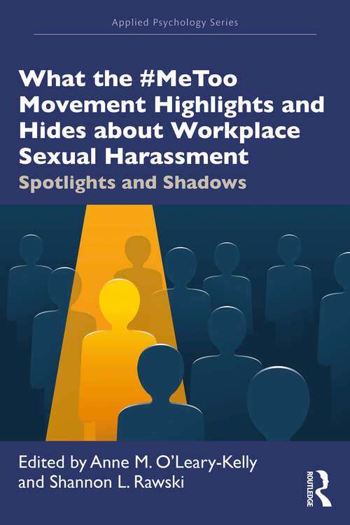 Book cover of What the #MeToo Movement Highlights and Hides about Workplace Sexual Harassment: Spotlights and Shadows (1) (Applied Psychology Series)