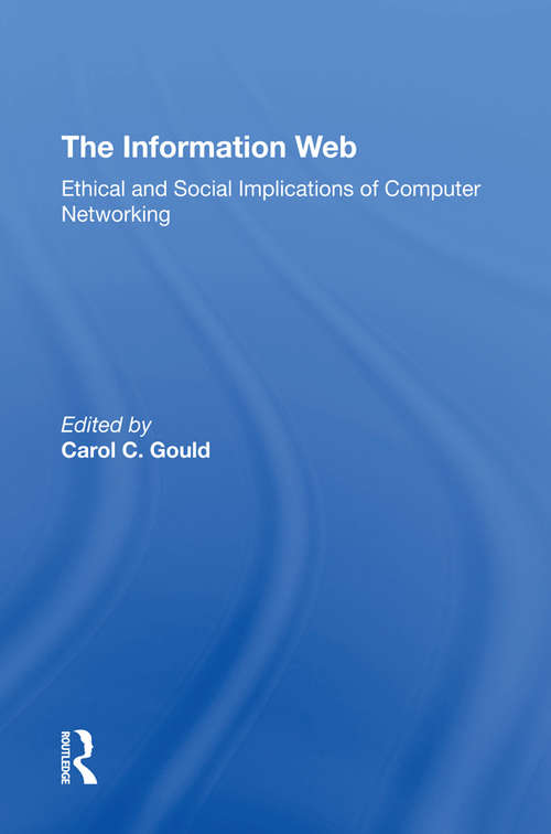 The Information Web: Ethical And Social Implications Of Computer Networking