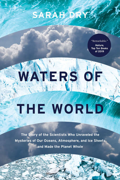 Book cover of Waters of the World: The Story of the Scientists Who Unraveled the Mysteries of Our Oceans, Atmosphere, and Ice Sheets and Made the Planet Whole