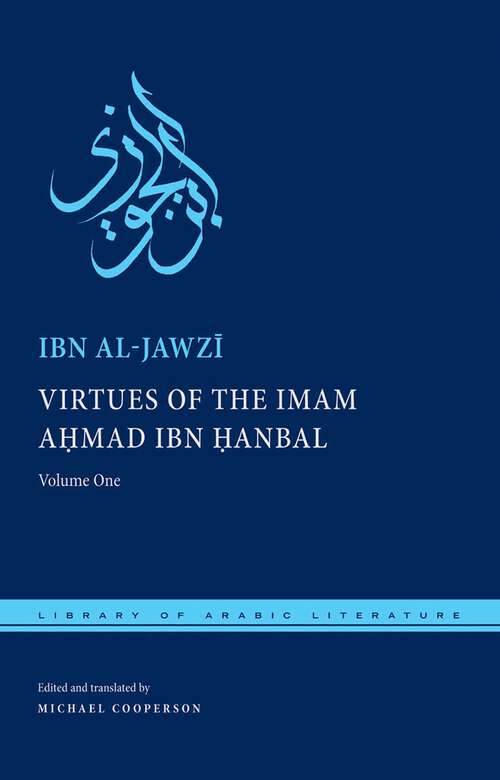 Book cover of Virtues of the Imam Ahmad ibn Ḥanbal: Volume One (Library of Arabic Literature #50)